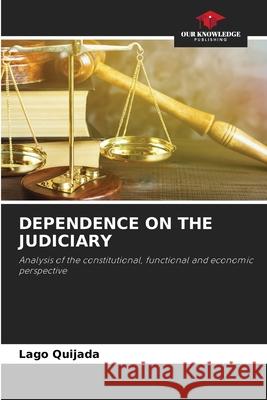 Dependence on the Judiciary Lago Quijada 9786204109367 Our Knowledge Publishing
