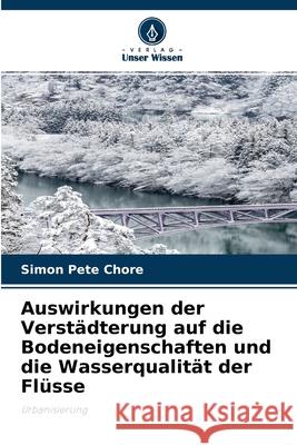 Auswirkungen der Verstädterung auf die Bodeneigenschaften und die Wasserqualität der Flüsse Simon Pete Chore 9786204110141