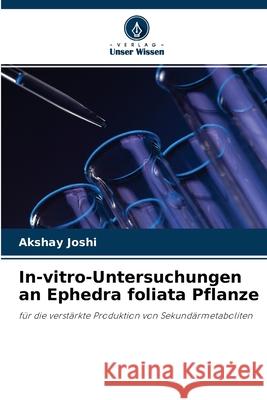In-vitro-Untersuchungen an Ephedra foliata Pflanze Akshay Joshi 9786204110684 Verlag Unser Wissen