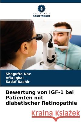 Bewertung von IGF-1 bei Patienten mit diabetischer Retinopathie Shagufta Naz, Afia Iqbal, Sadaf Bashir 9786204111520