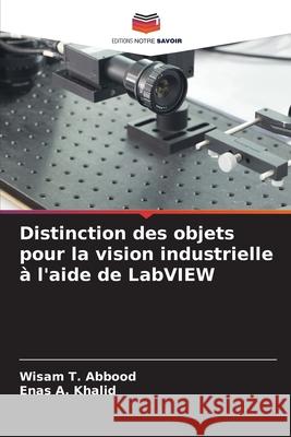 Distinction des objets pour la vision industrielle à l'aide de LabVIEW Wisam T Abbood, Enas A Khalid 9786204111780
