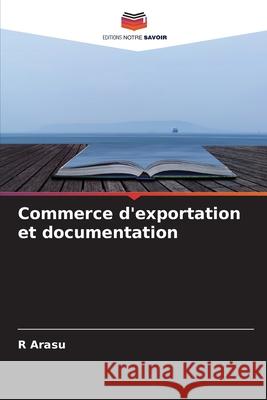 Commerce d'exportation et documentation R Arasu 9786204111902 Editions Notre Savoir