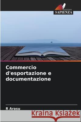Commercio d'esportazione e documentazione R Arasu 9786204111919 Edizioni Sapienza