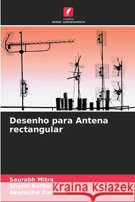 Desenho para Antena rectangular Saurabh Mitra, Shanti Rathore, Akanksha Awasthi 9786204112282