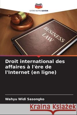 Droit international des affaires à l'ère de l'Internet (en ligne) Wahyu Widi Sasongko 9786204113043