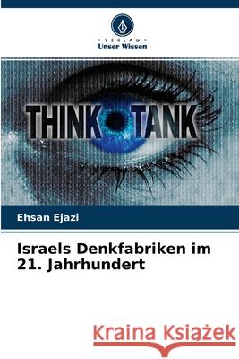 Israels Denkfabriken im 21. Jahrhundert Ehsan Ejazi 9786204113449 Verlag Unser Wissen