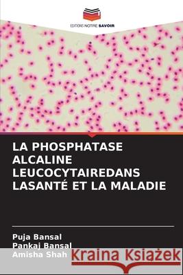 La Phosphatase Alcaline Leucocytairedans Lasanté Et La Maladie Bansal, Puja 9786204113500