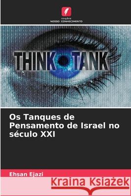 Os Tanques de Pensamento de Israel no século XXI Ehsan Ejazi 9786204113517 Edicoes Nosso Conhecimento