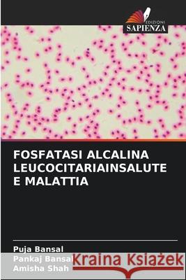 Fosfatasi Alcalina Leucocitariainsalute E Malattia Puja Bansal Pankaj Bansal Amisha Shah 9786204113531 Edizioni Sapienza