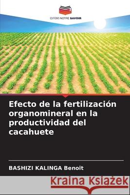 Efecto de la fertilización organomineral en la productividad del cacahuete Benoit, Bashizi Kalinga 9786204113647 Editions Notre Savoir