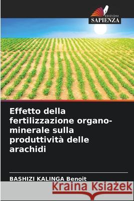 Effetto della fertilizzazione organo-minerale sulla produttività delle arachidi Benoit, Bashizi Kalinga 9786204113654 Edizioni Sapienza
