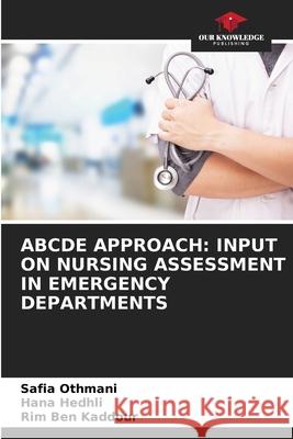 Abcde Approach: Input on Nursing Assessment in Emergency Departments Safia Othmani Hana Hedhli Rim Be 9786204113760