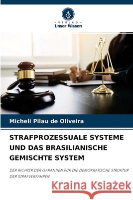 Strafprozessuale Systeme Und Das Brasilianische Gemischte System Micheli Pilau de Oliveira 9786204113869