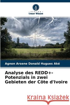 Analyse des REDD+-Potenzials in zwei Gebieten der Côte d'Ivoire Agnon Arsene Donald Hugues Aké 9786204114224 Verlag Unser Wissen