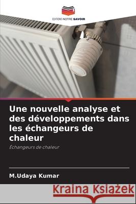 Une nouvelle analyse et des développements dans les échangeurs de chaleur Kumar, M. Udaya 9786204114286