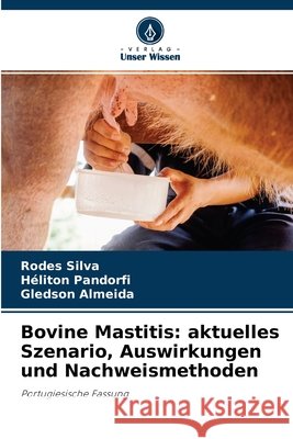 Bovine Mastitis: aktuelles Szenario, Auswirkungen und Nachweismethoden Rodes Silva, Héliton Pandorfi, Gledson Almeida 9786204114767