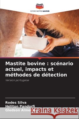 Mastite bovine: scénario actuel, impacts et méthodes de détection Silva, Rodes 9786204114798