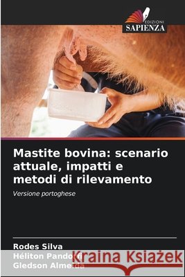 Mastite bovina: scenario attuale, impatti e metodi di rilevamento Rodes Silva H 9786204114811