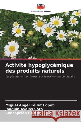 Activité hypoglycémique des produits naturels Téllez López, Miguel Angel 9786204114842