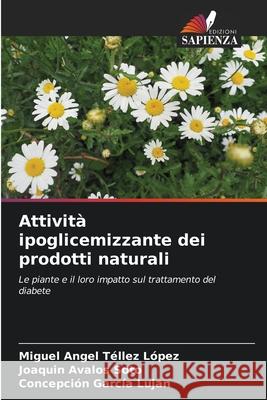 Attività ipoglicemizzante dei prodotti naturali Téllez López, Miguel Angel 9786204114859 Edizioni Sapienza