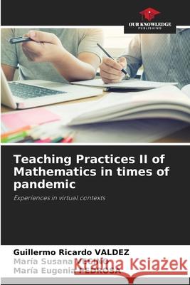 Teaching Practices II of Mathematics in times of pandemic Guillermo Ricardo Valdez Mar 9786204115009