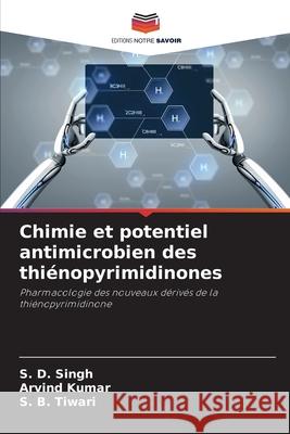 Chimie et potentiel antimicrobien des thiénopyrimidinones Singh, S. D. 9786204115184 Editions Notre Savoir