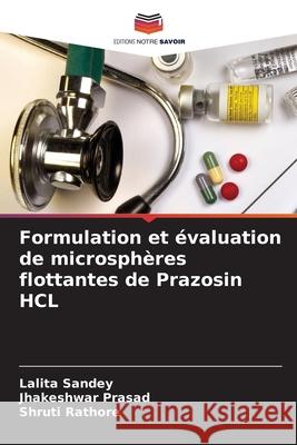 Formulation et évaluation de microsphères flottantes de Prazosin HCL Sandey, Lalita 9786204115344 Editions Notre Savoir