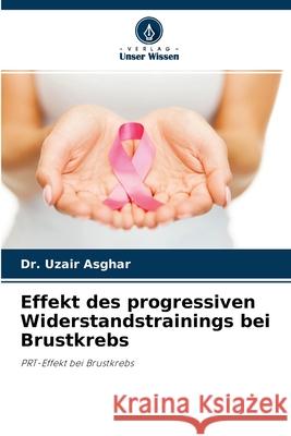 Effekt des progressiven Widerstandstrainings bei Brustkrebs Dr Uzair Asghar 9786204115542