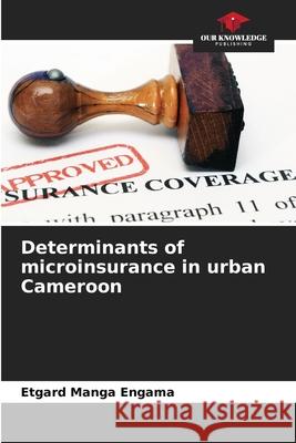 Determinants of microinsurance in urban Cameroon Etgard Mang 9786204115573 Our Knowledge Publishing