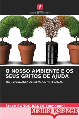 O Nosso Ambiente E OS Seus Gritos de Ajuda Steve Bondo Banza Emmanuel 9786204115993 Edicoes Nosso Conhecimento