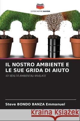 Il Nostro Ambiente E Le Sue Grida Di Aiuto Steve Bondo Banza Emmanuel 9786204116006 Editions Notre Savoir