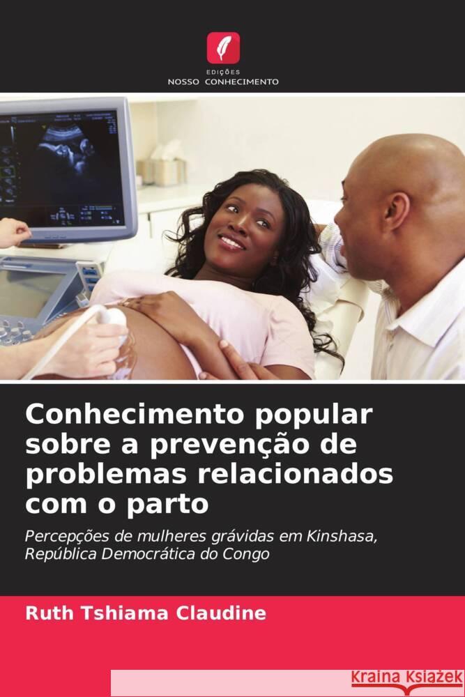 Conhecimento popular sobre a prevenção de problemas relacionados com o parto Tshiama Claudine, Ruth 9786204116747 Edições Nosso Conhecimento