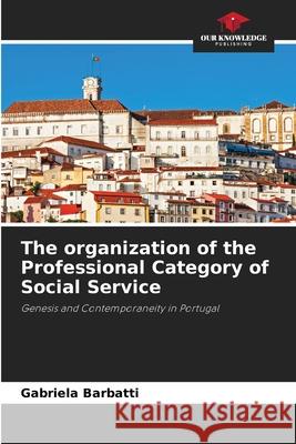 The organization of the Professional Category of Social Service Gabriela Barbatti 9786204116990 Our Knowledge Publishing