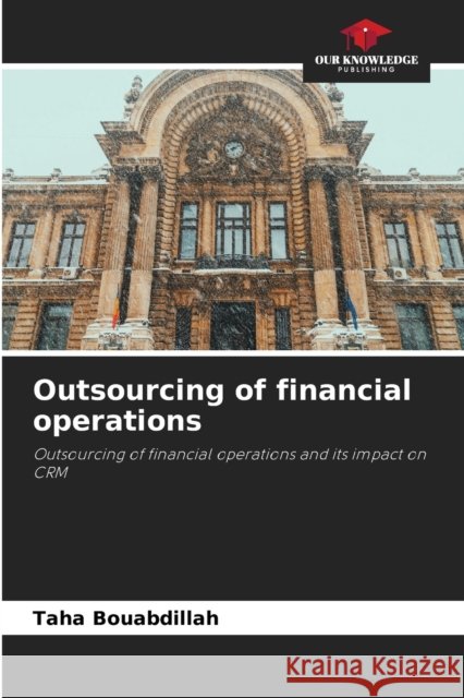 Outsourcing of financial operations Taha Bouabdillah 9786204117133 Our Knowledge Publishing