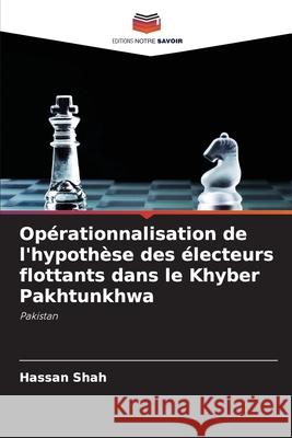 Opérationnalisation de l'hypothèse des électeurs flottants dans le Khyber Pakhtunkhwa Shah, Hassan 9786204117867