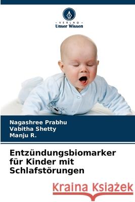 Entzündungsbiomarker für Kinder mit Schlafstörungen Nagashree Prabhu, Vabitha Shetty, Manju R 9786204118215 Verlag Unser Wissen
