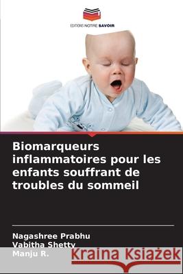 Biomarqueurs inflammatoires pour les enfants souffrant de troubles du sommeil Nagashree Prabhu Vabitha Shetty Manju R 9786204118239