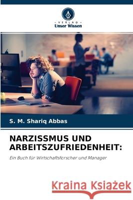 Narzissmus Und Arbeitszufriedenheit S M Shariq Abbas 9786204118529 Verlag Unser Wissen