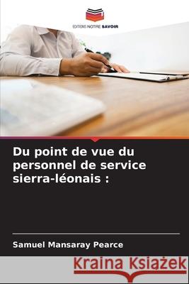 Du point de vue du personnel de service sierra-léonais Pearce, Samuel Mansaray 9786204118673