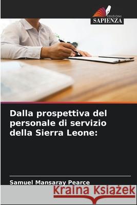 Dalla prospettiva del personale di servizio della Sierra Leone Samuel Mansaray Pearce 9786204118680