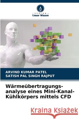 Wärmeübertragungs- analyse eines Mini-Kanal-Kühlkörpers mittels CFD Arvind Kumar Patel, Satish Pal Singh Rajput 9786204118963