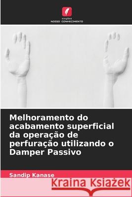 Melhoramento do acabamento superficial da operação de perfuração utilizando o Damper Passivo Sandip Kanase 9786204119069 Edicoes Nosso Conhecimento