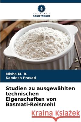 Studien zu ausgewählten technischen Eigenschaften von Basmati-Reismehl Misha M R, Kamlesh Prasad 9786204119175 Verlag Unser Wissen