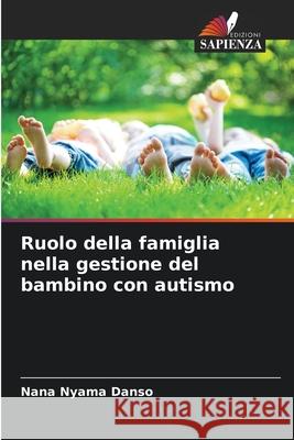 Ruolo della famiglia nella gestione del bambino con autismo Nana Nyama Danso 9786204119410