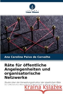 Räte für öffentliche Angelegenheiten und organisatorische Netzwerke Ana Carolina Paiva de Carvalho 9786204119694