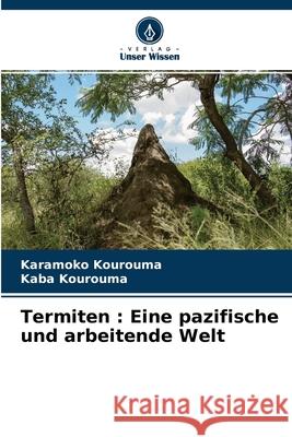 Termiten: Eine pazifische und arbeitende Welt Karamoko Kourouma, Kaba Kourouma 9786204119748 Verlag Unser Wissen