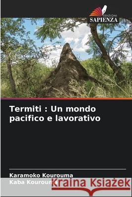 Termiti: Un mondo pacifico e lavorativo Karamoko Kourouma, Kaba Kourouma 9786204119779 Edizioni Sapienza
