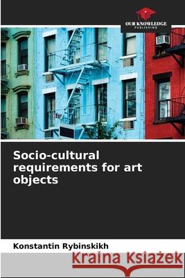 Socio-cultural requirements for art objects Konstantin Rybinskikh 9786204119809