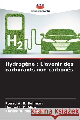 Hydrogène: L'avenir des carburants non carbonés Soliman, Fouad A. S. 9786204120256 Editions Notre Savoir