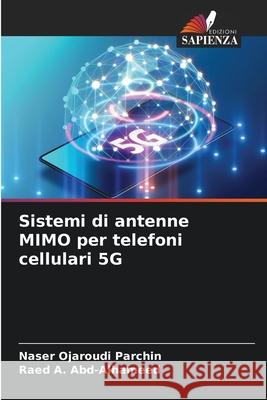 Sistemi di antenne MIMO per telefoni cellulari 5G Naser Ojaroud Raed A 9786204120379 Edizioni Sapienza